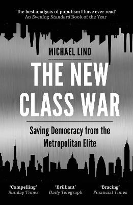 The New Class War: Saving Democracy from the Metropolitan Elite - Michael Lind - cover