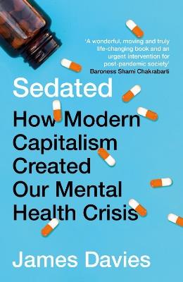 Sedated: How Modern Capitalism Created our Mental Health Crisis - James Davies - cover