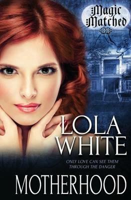 Magic Matched: Motherhood - Lola White - cover