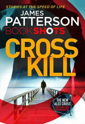 Cross Kill: BookShots - James Patterson - cover