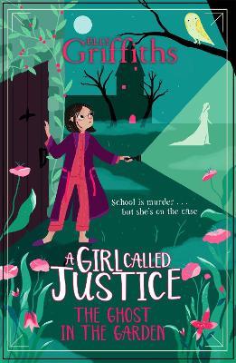 A Girl Called Justice: The Ghost in the Garden: Book 3 - Elly Griffiths - cover