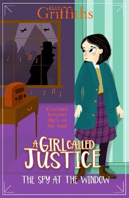 A Girl Called Justice: The Spy at the Window: Book 4 - Elly Griffiths - cover