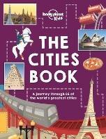 Lonely Planet Kids The Cities Book - Lonely Planet Kids,Heather Carswell,Bridget Gleeson - cover