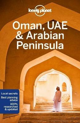 Lonely Planet Oman, UAE & Arabian Peninsula - Lonely Planet,Lauren Keith,Jade Bremner - cover