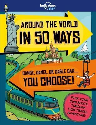 Lonely Planet Kids Around the World in 50 Ways - Lonely Planet Kids,Dan Smith,Dan Smith - cover