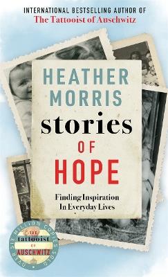 Stories of Hope: From the bestselling author of The Tattooist of Auschwitz - Heather Morris - cover