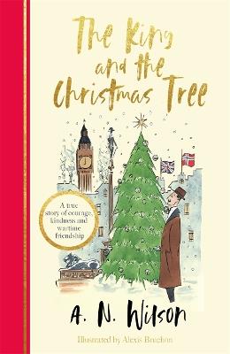The King and the Christmas Tree: A heartwarming story and beautiful festive gift for young and old alike - A.N. Wilson - cover