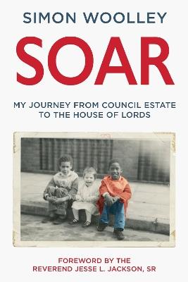 Soar: With a foreword by the Reverend Jesse L. Jackson Sr - Simon Woolley - cover