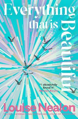 Everything That Is Beautiful: From the international bestselling author of SNOWFLAKE - an unforgettable story of two families riven by one great secret - Louise Nealon - cover