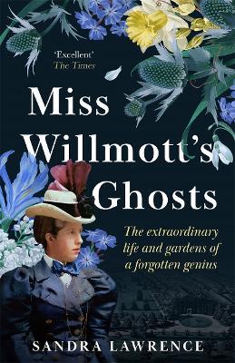 Miss Willmott's Ghosts: the extraordinary life and gardens of a forgotten genius - Sandra Lawrence - cover