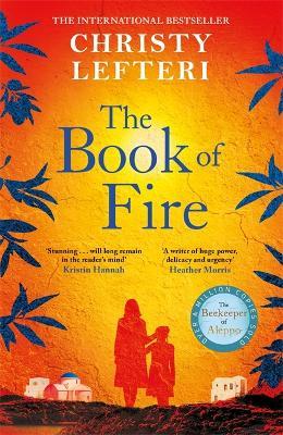 The Book of Fire: The moving, captivating and unmissable new novel from the author of THE BEEKEEPER OF ALEPPO - Christy Lefteri - cover