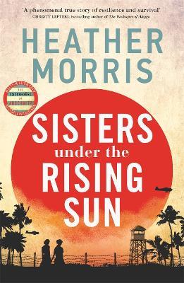 Sisters under the Rising Sun: A powerful story from the author of The Tattooist of Auschwitz - Heather Morris - cover