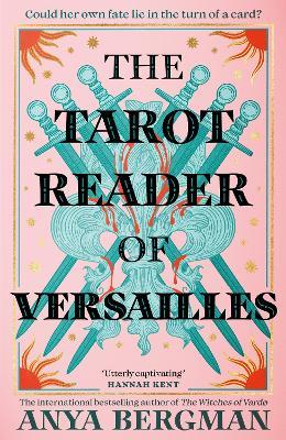 The Tarot Reader of Versailles: The spellbinding new novel from the international bestselling author of THE WITCHES OF VARDO - Anya Bergman - cover