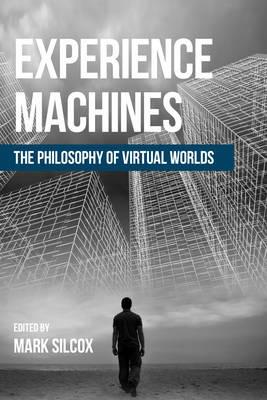 Experience Machines: The Philosophy of Virtual Worlds - cover