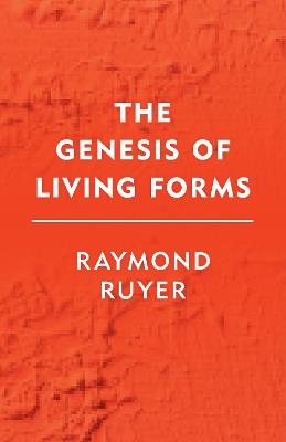 The Genesis of Living Forms - Raymond Ruyer - cover