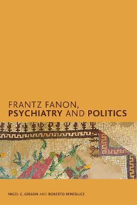 Frantz Fanon, Psychiatry and Politics - Nigel C. Gibson,Roberto Beneduce - cover
