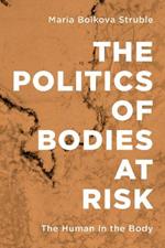 The Politics of Bodies at Risk: The Human in the Body