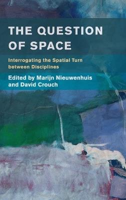 The Question of Space: Interrogating the Spatial Turn between Disciplines - cover
