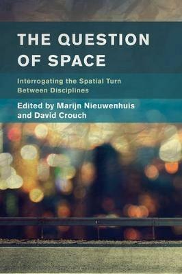 The Question of Space: Interrogating the Spatial Turn between Disciplines - cover