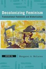 Decolonizing Feminism: Transnational Feminism and Globalization
