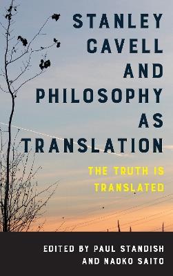 Stanley Cavell and Philosophy as Translation: The Truth is Translated - cover