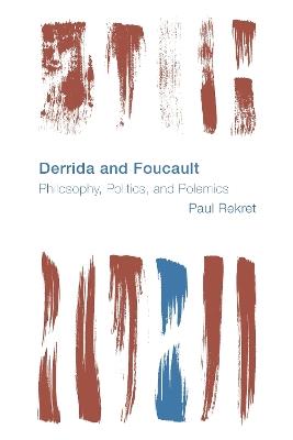 Derrida and Foucault: Philosophy, Politics, and Polemics - Paul Rekret - cover