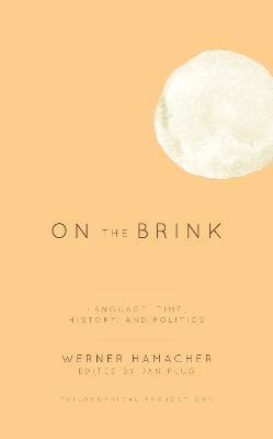 On the Brink: Language, Time, History, and Politics - Werner Hamacher - cover