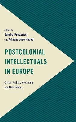 Postcolonial Intellectuals in Europe: Critics, Artists, Movements, and their Publics - cover
