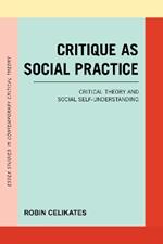 Critique as Social Practice: Critical Theory and Social Self-Understanding