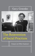 The Reinvention of Social Practices: Essays on Felix Guattari