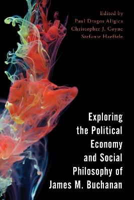 Exploring the Political Economy and Social Philosophy of James M. Buchanan - cover