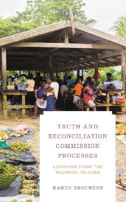 Truth and Reconciliation Commission Processes: Learning from the Solomon Islands - Karen Brounéus - cover