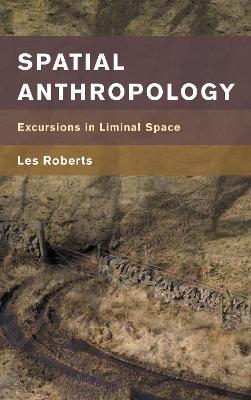 Spatial Anthropology: Excursions in Liminal Space - Les Roberts - cover