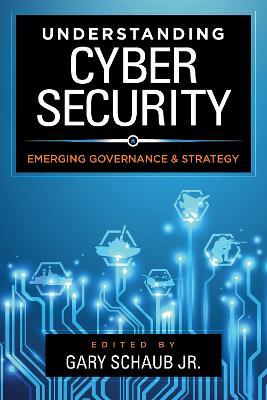 Understanding Cybersecurity: Emerging Governance and Strategy - cover