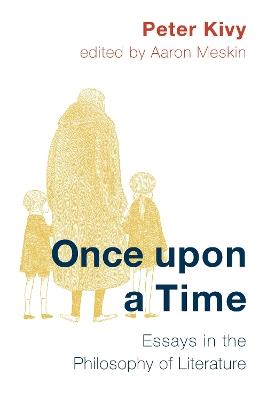 Once Upon a Time: Essays in the Philosophy of Literature - Peter Kivy,Aaron Meskin - cover