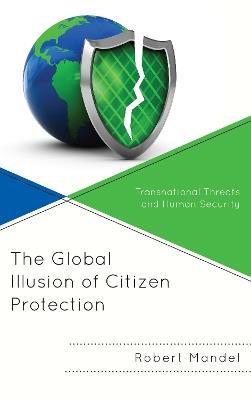 The Global Illusion of Citizen Protection: Transnational Threats and Human Security - Robert Mandel - cover