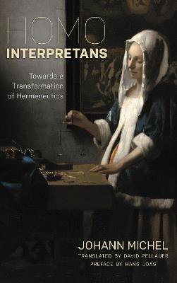 Homo Interpretans: Towards a Transformation of Hermeneutics - Johann Michel - cover