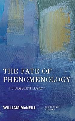 The Fate of Phenomenology: Heidegger's Legacy - William McNeill - cover