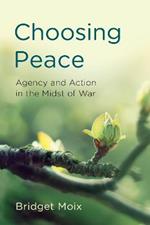 Choosing Peace: Agency and Action in the Midst of War