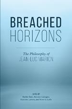 Breached Horizons: The Philosophy of Jean-Luc Marion