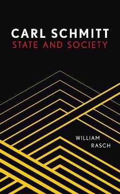 Carl Schmitt: State and Society - William Rasch - cover