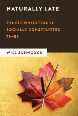 Naturally Late: Synchronization in Socially Constructed Times - Will Johncock - cover