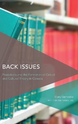 Back Issues: Periodicals and the Formation of Critical and Cultural Theory in Canada - Gary Genosko - cover