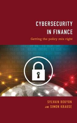Cybersecurity in Finance: Getting the Policy Mix Right - Sylvain Bouyon,Simon Krause - cover