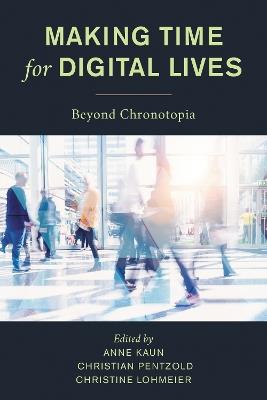 Making Time for Digital Lives: Beyond Chronotopia - cover