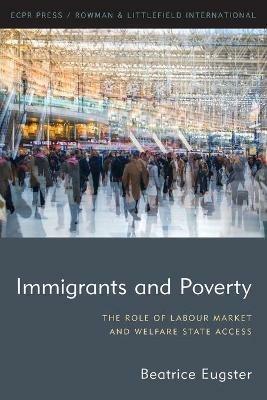 Immigrants and Poverty: The Role of Labour Market and Welfare State Access - Beatrice Eugster - cover