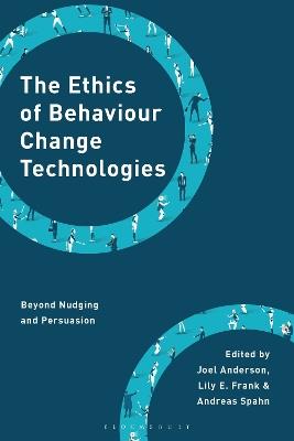 The Ethics of Behaviour Change Technologies: Beyond Nudging and Persuasion - cover