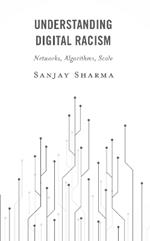 Understanding Digital Racism: Networks, Algorithms, Scale