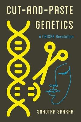 Cut-and-Paste Genetics: A CRISPR Revolution - Sahotra Sarkar - cover
