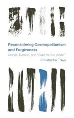 Reconsidering Cosmopolitanism and Forgiveness: Arendt, Derrida, and 